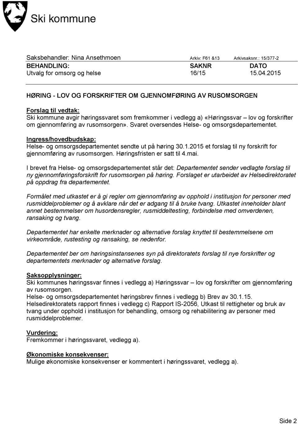 rusomsorgen». Svaret oversendes Helse- og omsorgsdepartementet. Ingress/hovedbudskap: Helse- og omsorgsdepartementet sendte ut på høring 30.1.