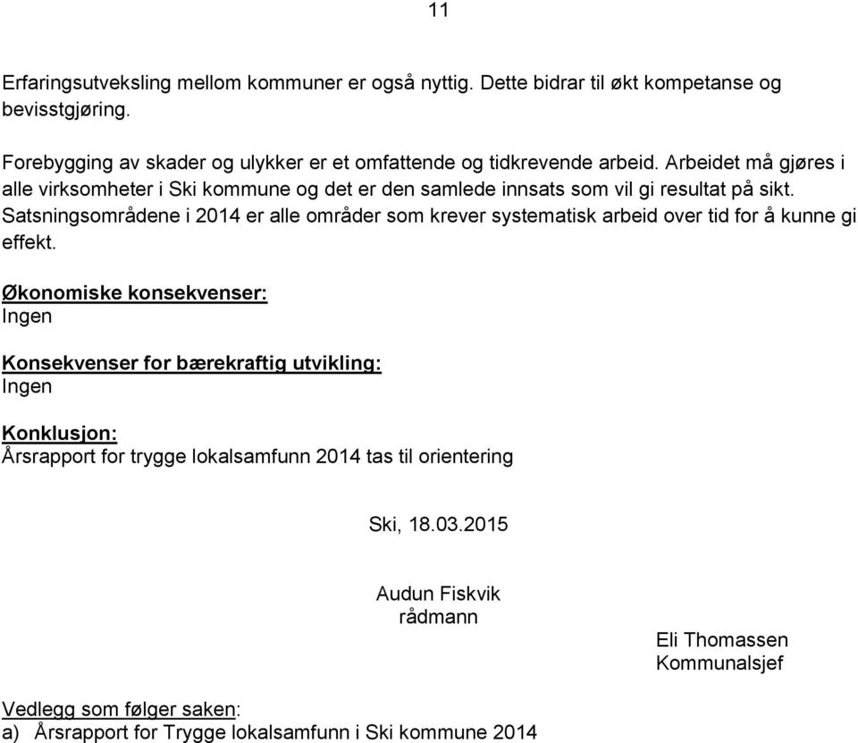 Arbeidet må gjøres i alle virksomheter i Ski kommune og det er den samlede innsats som vil gi resultat på sikt.