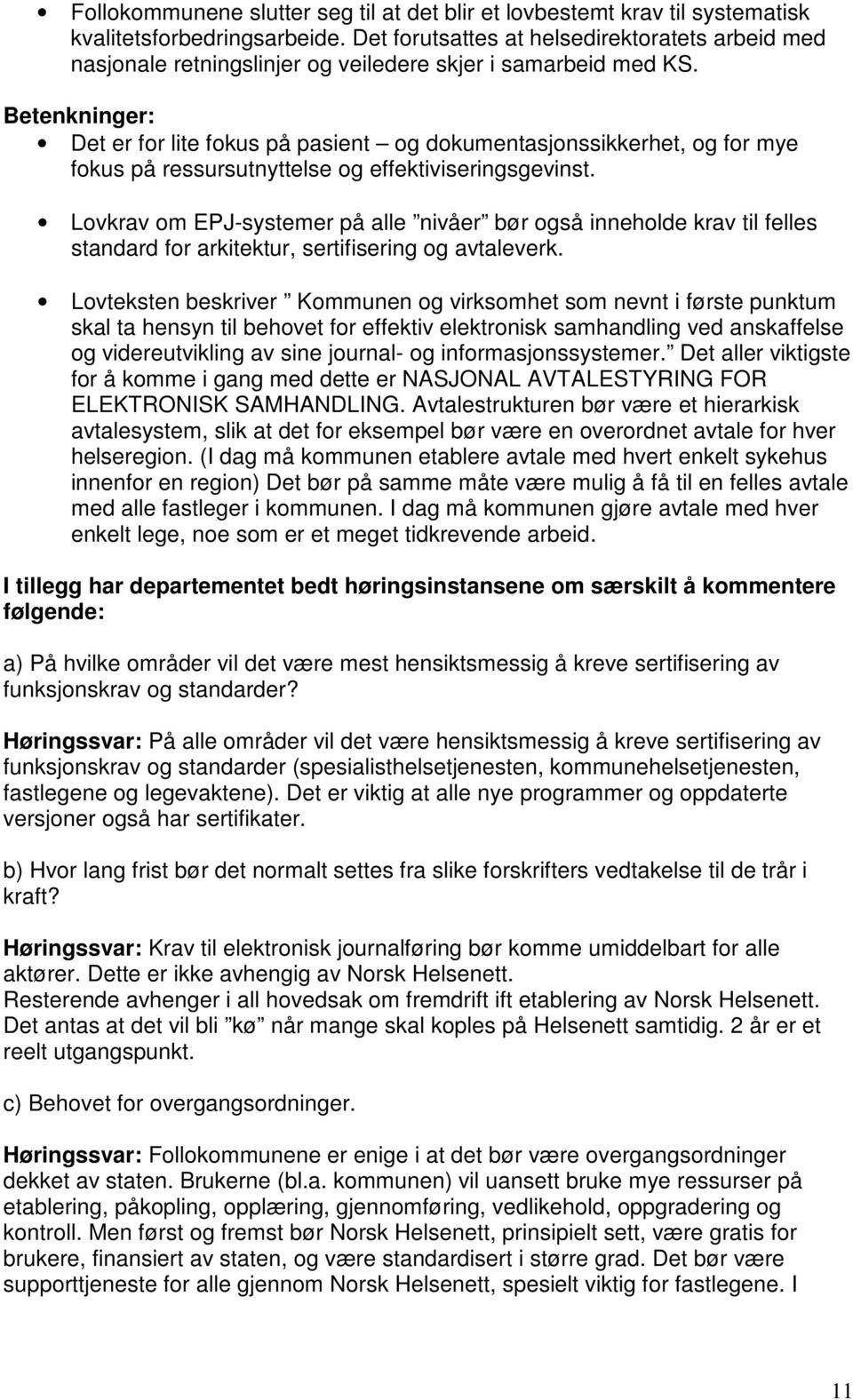 Betenkninger: Det er for lite fokus på pasient og dokumentasjonssikkerhet, og for mye fokus på ressursutnyttelse og effektiviseringsgevinst.