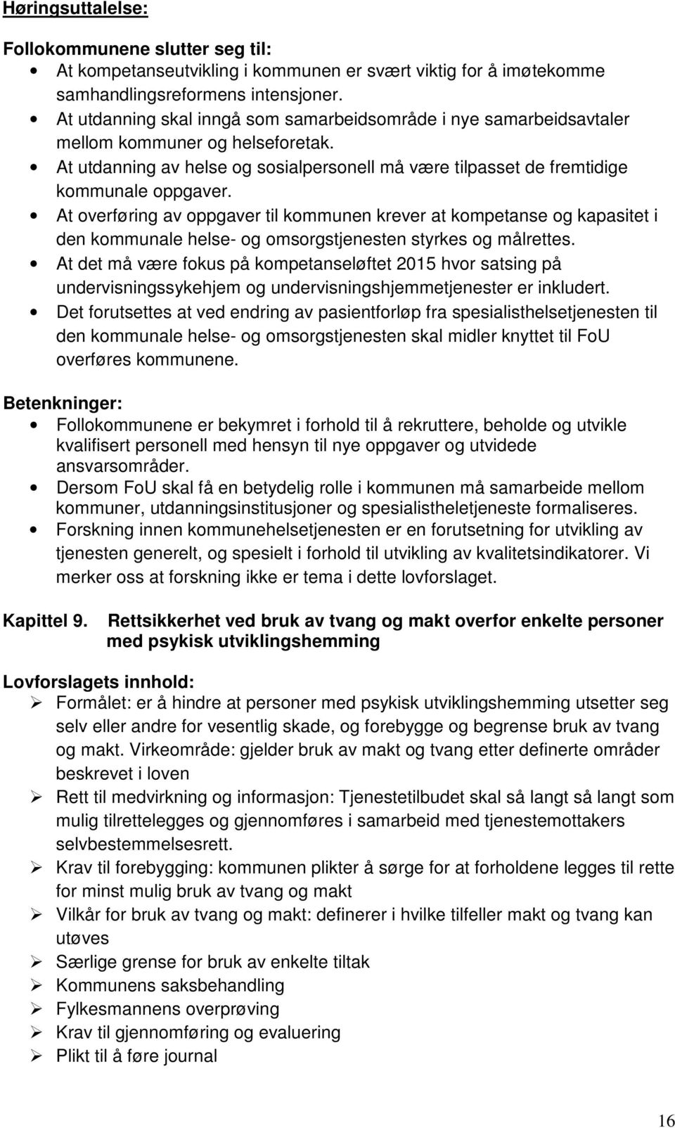 At overføring av oppgaver til kommunen krever at kompetanse og kapasitet i den kommunale helse- og omsorgstjenesten styrkes og målrettes.