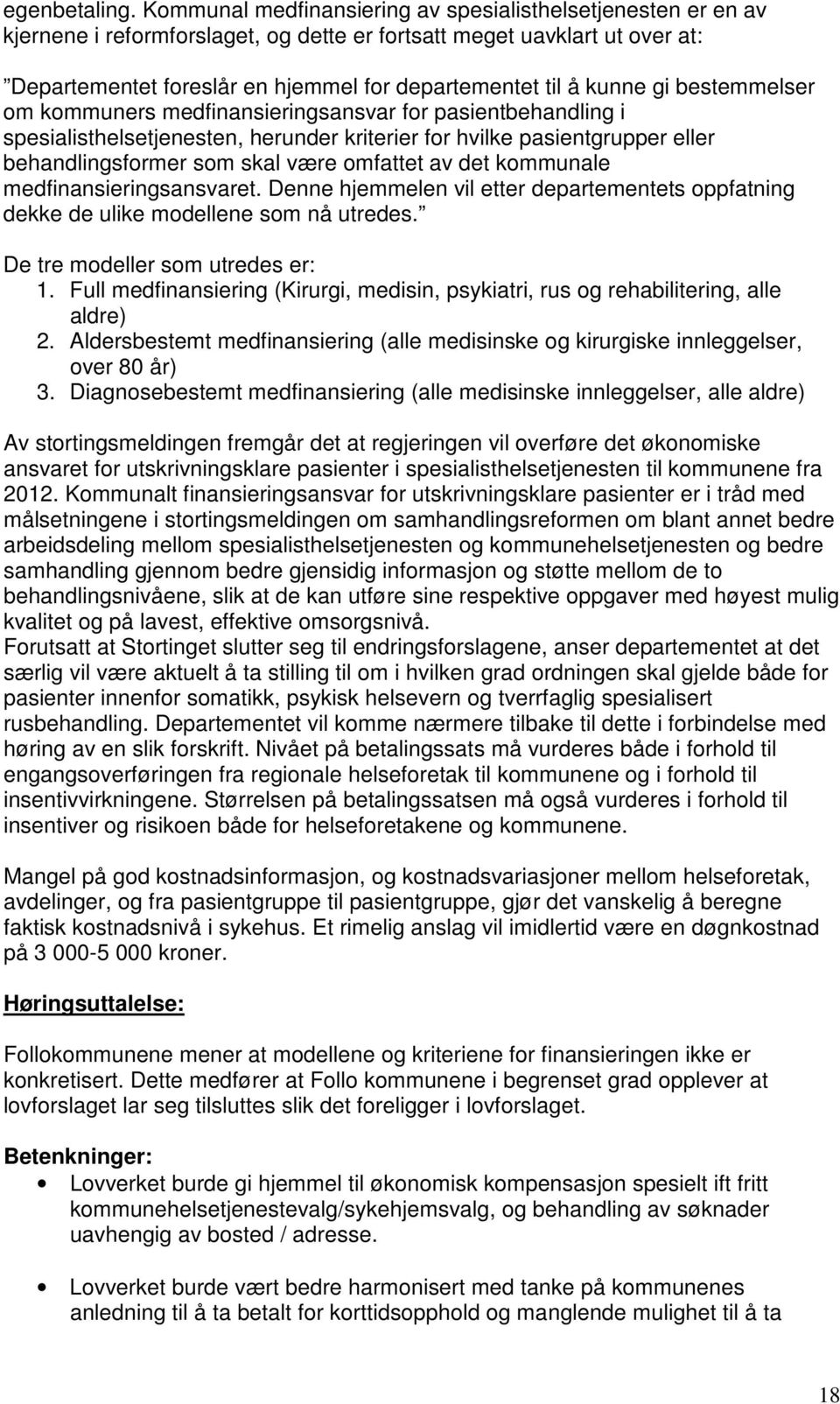 kunne gi bestemmelser om kommuners medfinansieringsansvar for pasientbehandling i spesialisthelsetjenesten, herunder kriterier for hvilke pasientgrupper eller behandlingsformer som skal være omfattet