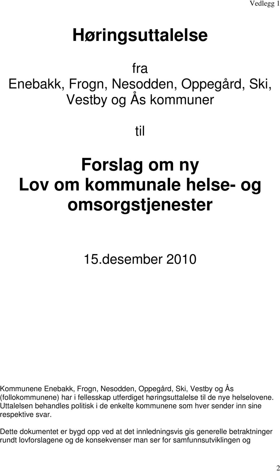 desember 2010 Kommunene Enebakk, Frogn, Nesodden, Oppegård, Ski, Vestby og Ås (follokommunene) har i fellesskap utferdiget høringsuttalelse til