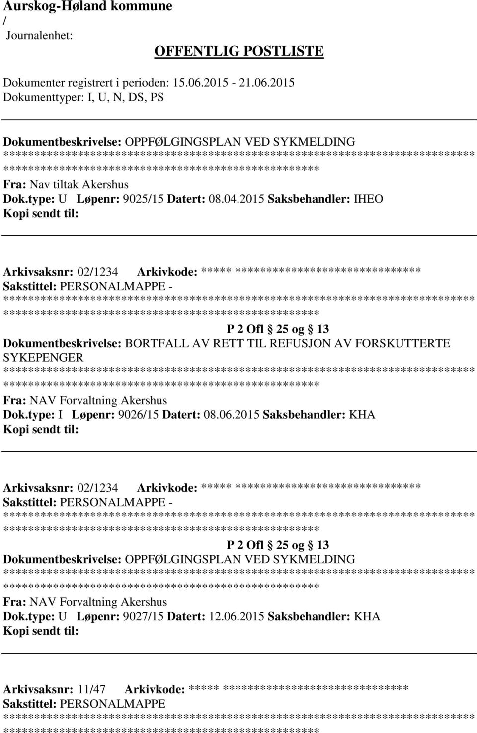 RETT TIL REFUSJON AV FORSKUTTERTE SYKEPENGER ************************* Fra: NAV Forvaltning Akershus Dok.type: I Løpenr: 902615 Datert: 08.06.