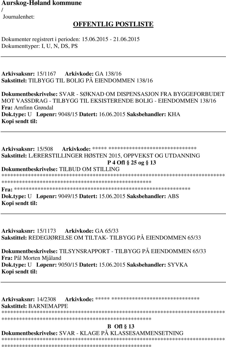 2015 Saksbehandler: KHA Arkivsaksnr: 15508 Arkivkode: ***** ****************************** Sakstittel: LÆRERSTILLINGER HØSTEN 2015, OPPVEKST OG UTDANNING P 4 Ofl 25 og 13 Dokumentbeskrivelse: TILBUD