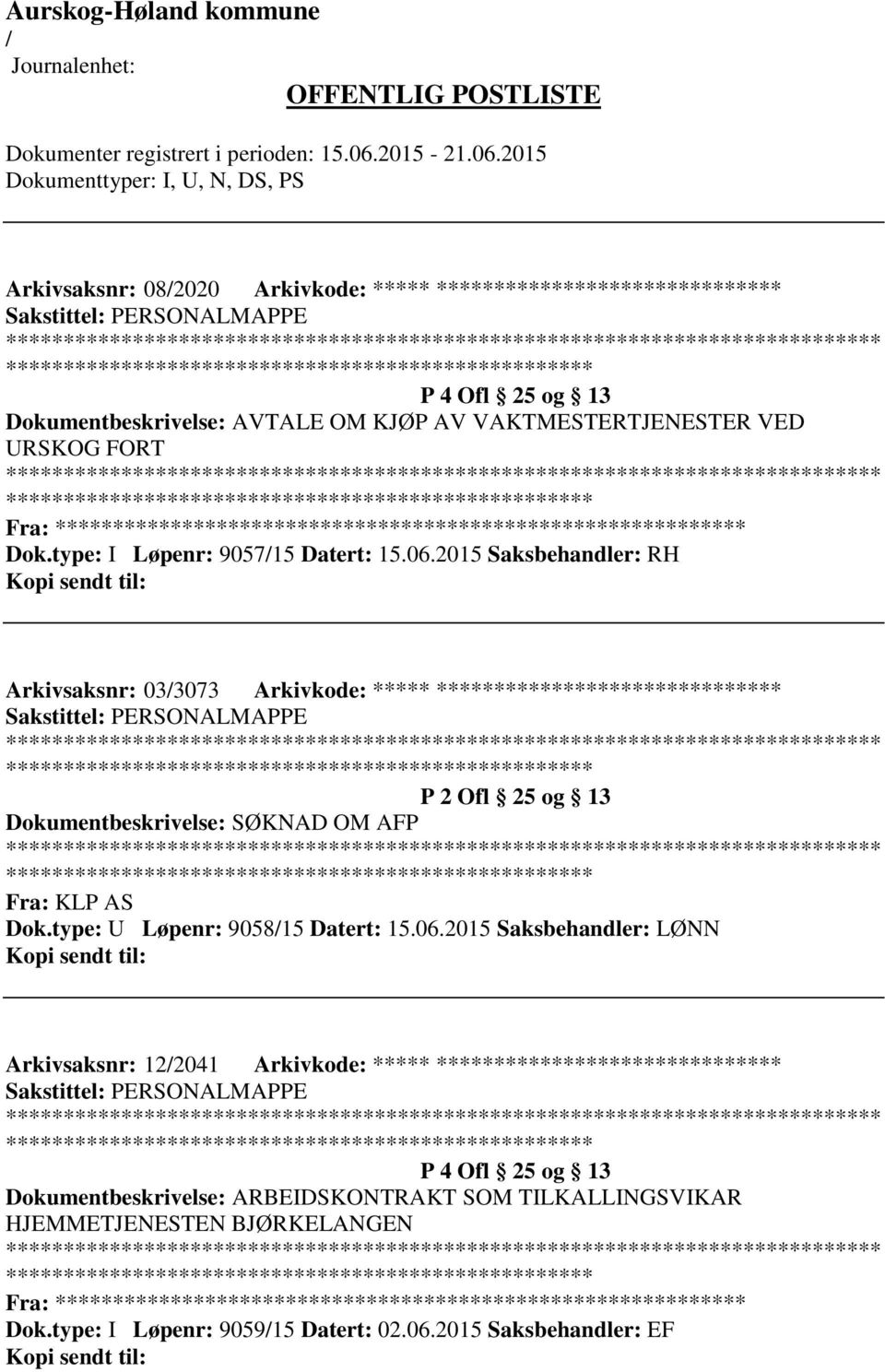 2015 Saksbehandler: RH Arkivsaksnr: 033073 Arkivkode: ***** ****************************** Sakstittel: PERSONALMAPPE ************************* P 2 Ofl 25 og 13 Dokumentbeskrivelse: SØKNAD OM AFP