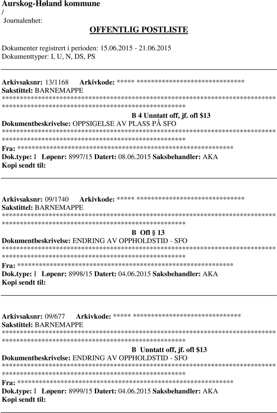 2015 Saksbehandler: AKA Arkivsaksnr: 091740 Arkivkode: ***** ****************************** ************************* B Ofl 13 Dokumentbeskrivelse: ENDRING AV OPPHOLDSTID - SFO