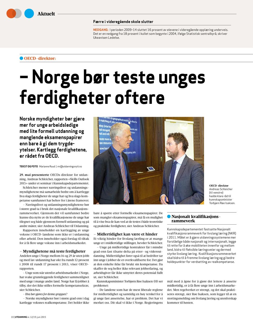 OECD-direktør: Norge bør teste unges ferdigheter oftere Norske myndigheter bør gjøre mer for unge arbeidsledige med lite formell utdanning og manglende eksamenspapirer enn bare å gi dem trygdeytelser.