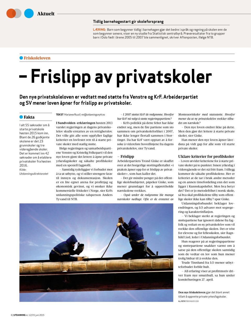 Friskoleloven Frislipp av privatskoler Den nye privatskoleloven er vedtatt med støtte fra Venstre og KrF. Arbeiderpartiet og SV mener loven åpner for frislipp av privatskoler.
