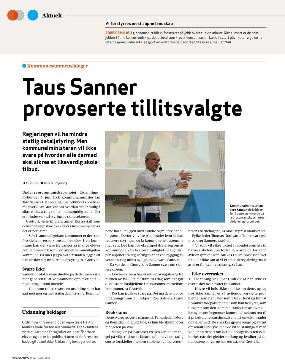 NRK. Kommunesammenslåinger Taus Sanner provoserte tillitsvalgte Regjeringen vil ha mindre statlig detaljstyring.