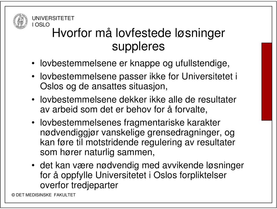 lovbestemmelsenes fragmentariske karakter nødvendiggjør vanskelige grensedragninger, og kan føre til motstridende regulering av