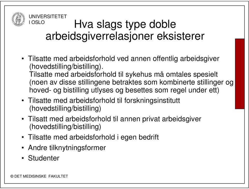 bistilling utlyses og besettes som regel under ett) Tilsatte med arbeidsforhold til forskningsinstitutt (hovedstilling/bistilling) Tilsatt med