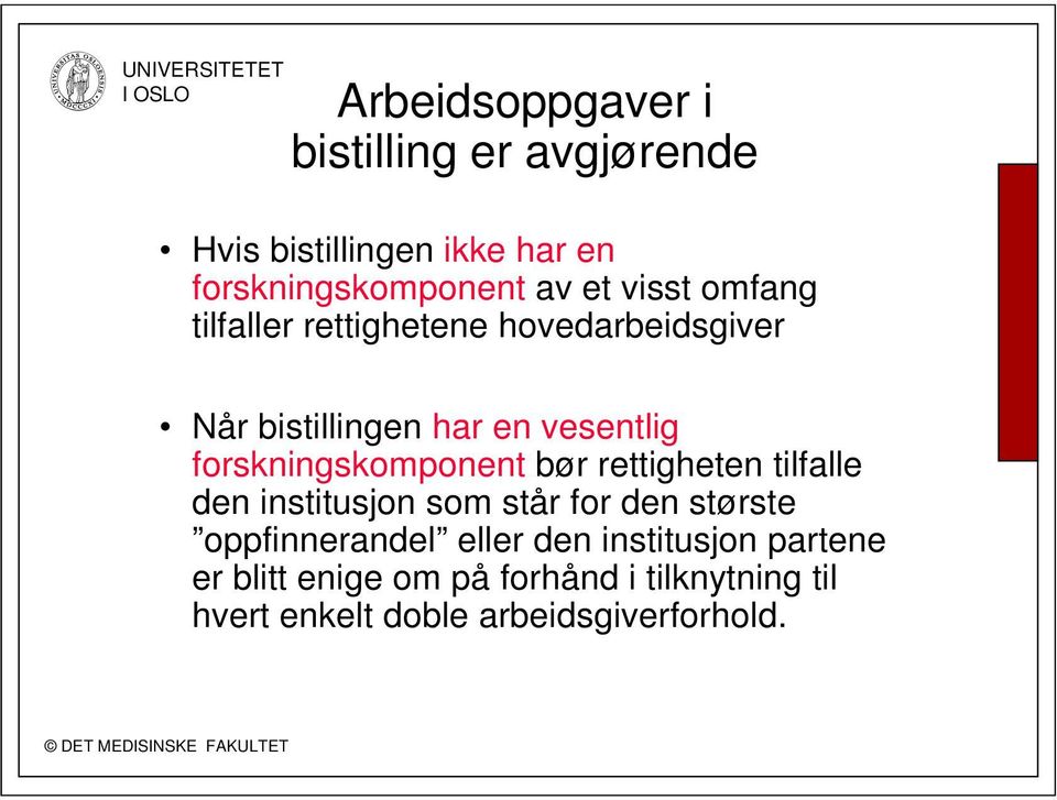 forskningskomponent bør rettigheten tilfalle den institusjon som står for den største oppfinnerandel