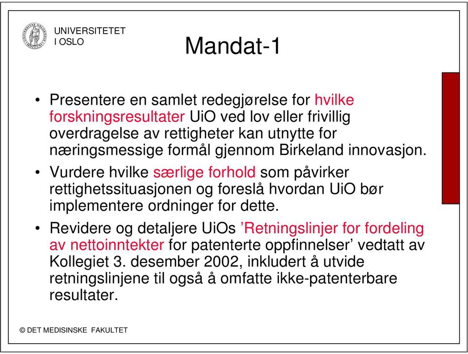 Vurdere hvilke særlige forhold som påvirker rettighetssituasjonen og foreslå hvordan UiO bør implementere ordninger for dette.