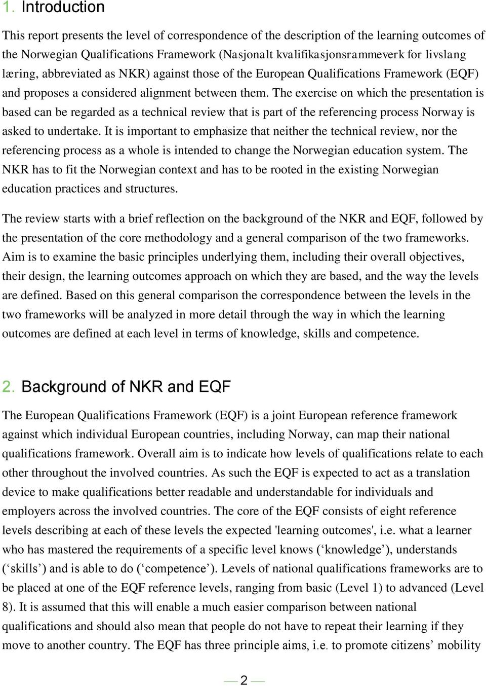 The exercise on which the presentation is based can be regarded as a technical review that is part of the referencing process Norway is asked to undertake.