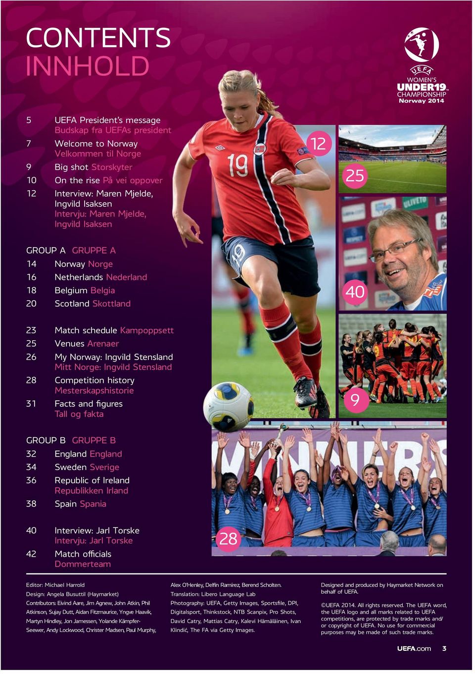 Arenaer 26 My Norway: Ingvild Stensland Mitt Norge: Ingvild Stensland 28 Competition history Mesterskapshistorie 31 Facts and figures Tall og fakta 9 GROUP B GRUPPE B 32 England England 34 Sweden