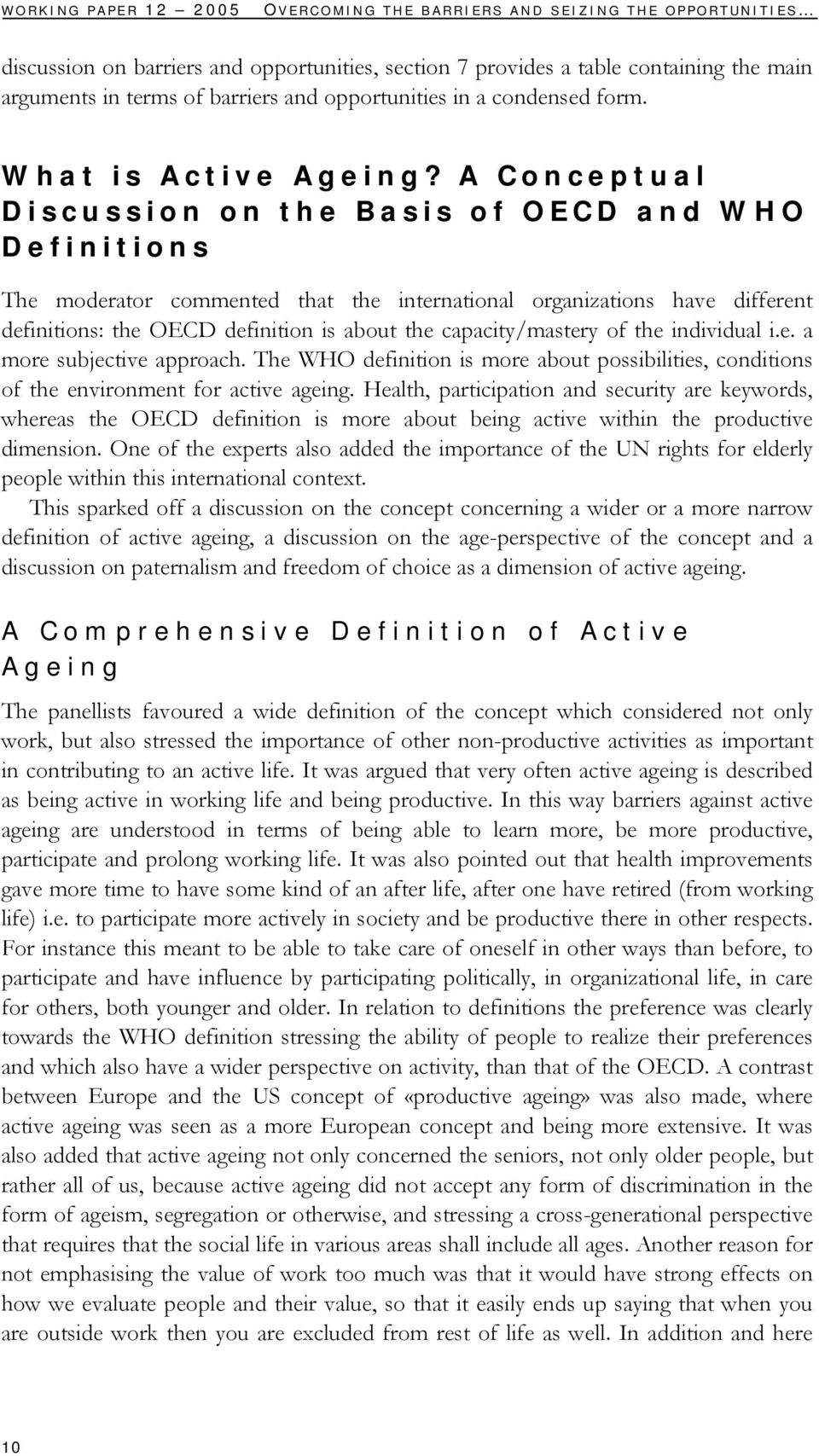 A Conceptual Discussion on the Basis of OECD and WHO Definitions The moderator commented that the international organizations have different definitions: the OECD definition is about the