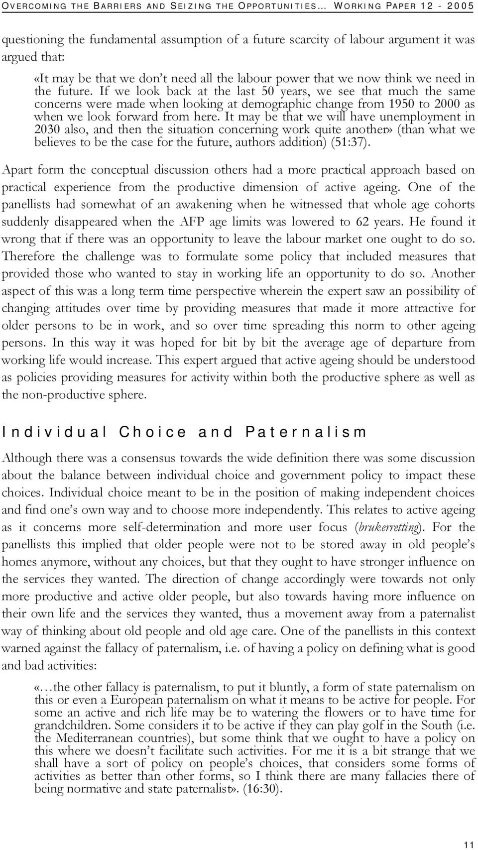 If we look back at the last 50 years, we see that much the same concerns were made when looking at demographic change from 1950 to 2000 as when we look forward from here.