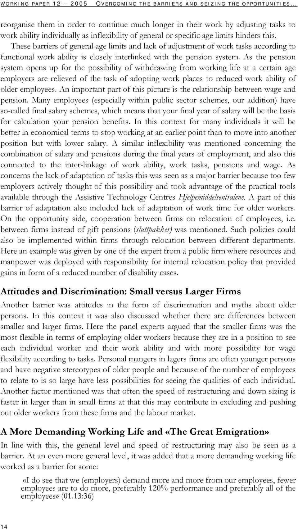 These barriers of general age limits and lack of adjustment of work tasks according to functional work ability is closely interlinked with the pension system.