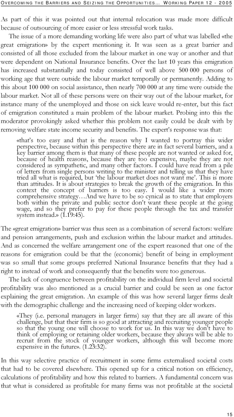 It was seen as a great barrier and consisted of all those excluded from the labour market in one way or another and that were dependent on National Insurance benefits.