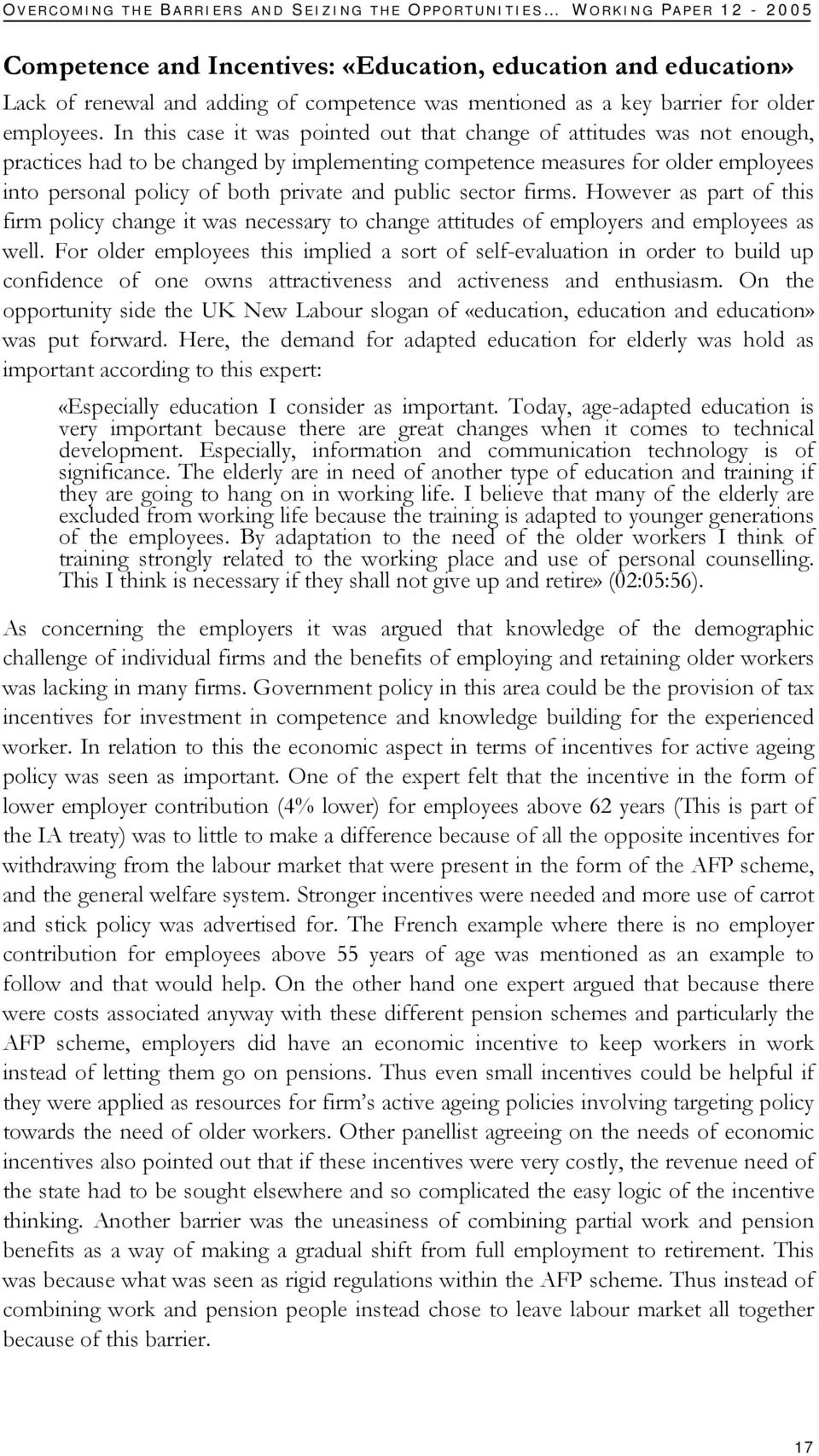 In this case it was pointed out that change of attitudes was not enough, practices had to be changed by implementing competence measures for older employees into personal policy of both private and