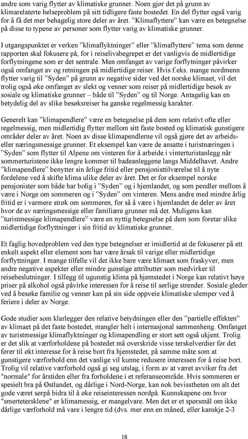 I utgangspunktet er verken klimaflyktninger eller klimaflyttere tema som denne rapporten skal fokusere på, for i reiselivsbegrepet er det vanligvis de midlertidige forflytningene som er det sentrale.