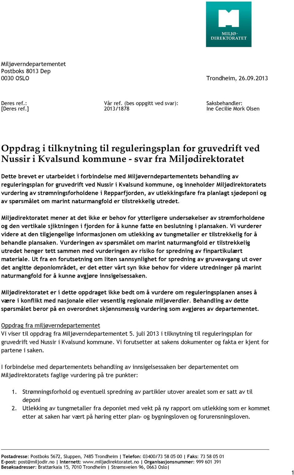 brevet er utarbeidet i forbindelse med Miljøverndepartementets behandling av reguleringsplan for gruvedrift ved Nussir i Kvalsund kommune, og inneholder Miljødirektoratets vurdering av