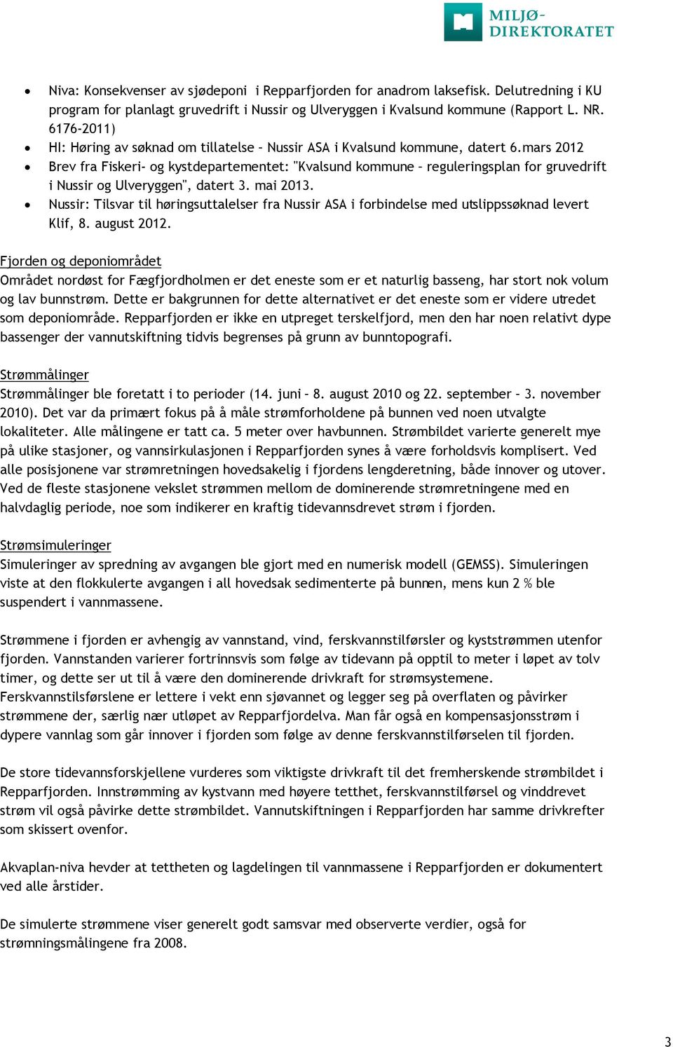 mars 2012 Brev fra Fiskeri- og kystdepartementet: "Kvalsund kommune reguleringsplan for gruvedrift i Nussir og Ulveryggen", datert 3. mai 2013.