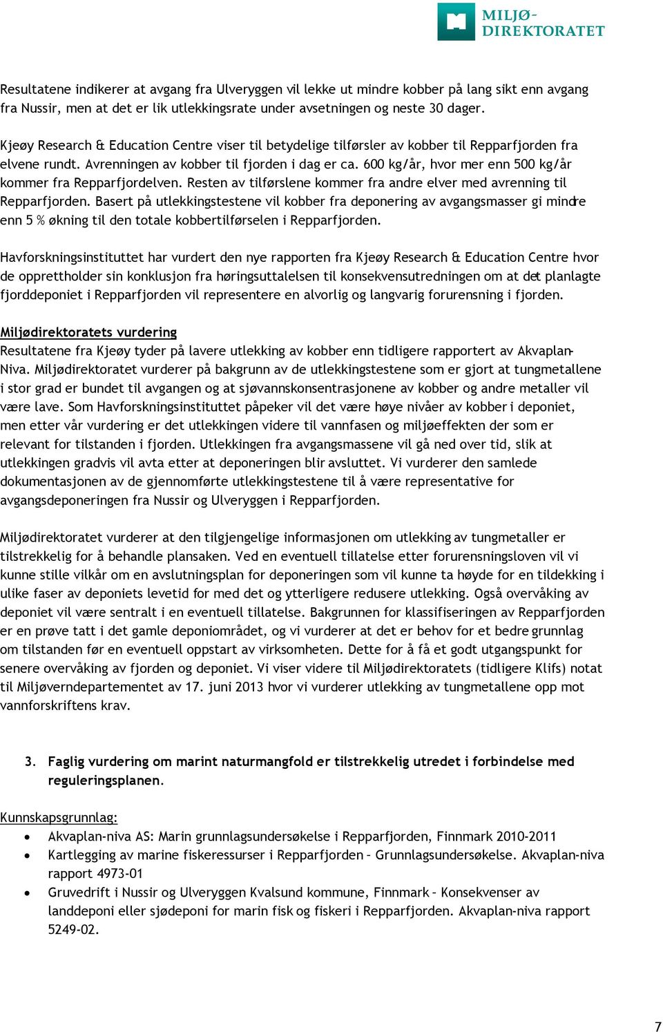 600 kg/år, hvor mer enn 500 kg/år kommer fra Repparfjordelven. Resten av tilførslene kommer fra andre elver med avrenning til Repparfjorden.