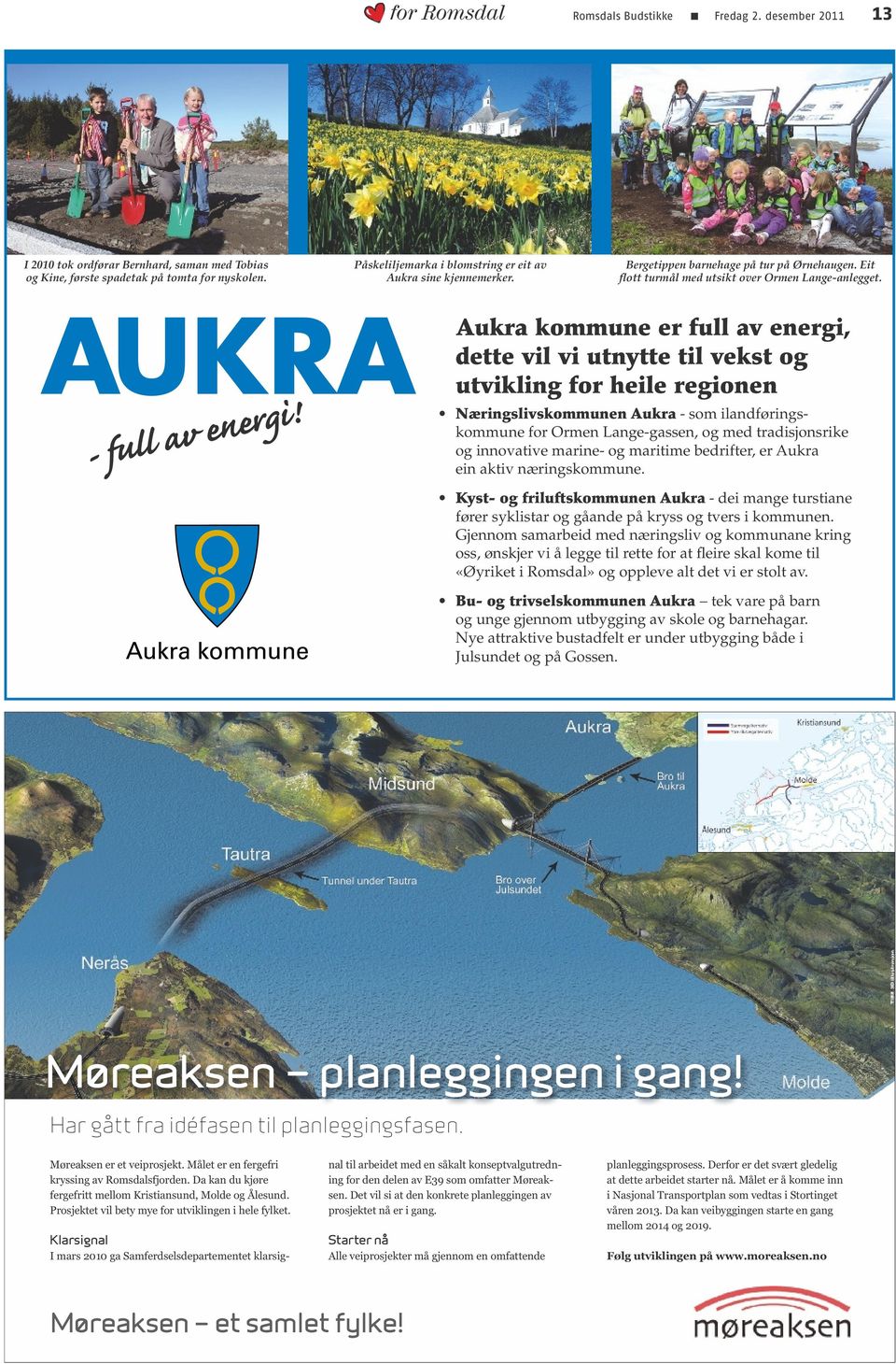 Aukra kommune er full av energi, dette vil vi utnytte til vekst og utvikling for heile regionen Næringslivskommunen Aukra - som ilandføringskommune for Ormen Lange-gassen, og med tradisjonsrike og