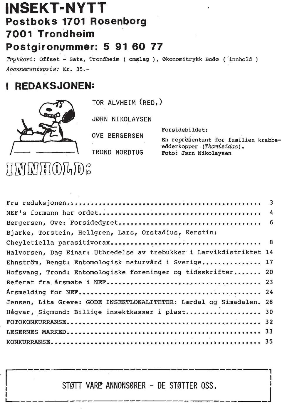 NEF's formann har ordet. Bergersen, Ove: Forsidedyret... Bjarke, Torstein, Hellgren, Lars, Orstadius, Kerstin: Cheyletiella parasitivorax.