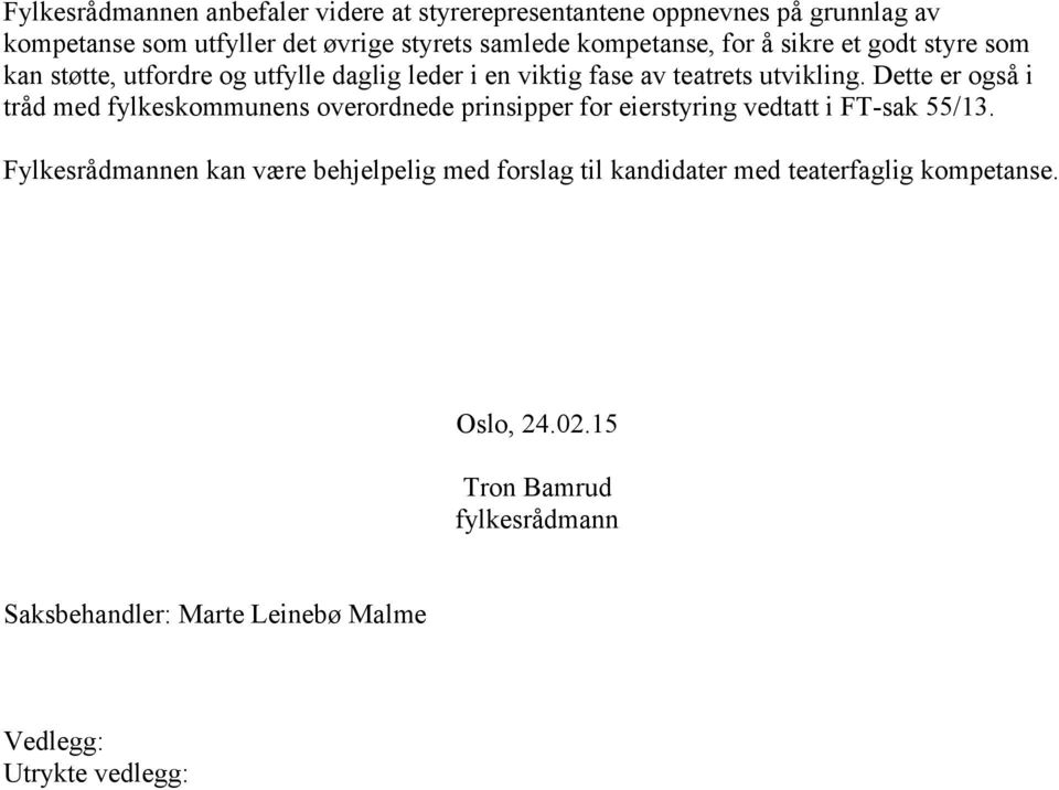 Dette er også i tråd med fylkeskommunens overordnede prinsipper for eierstyring vedtatt i FT-sak 55/13.