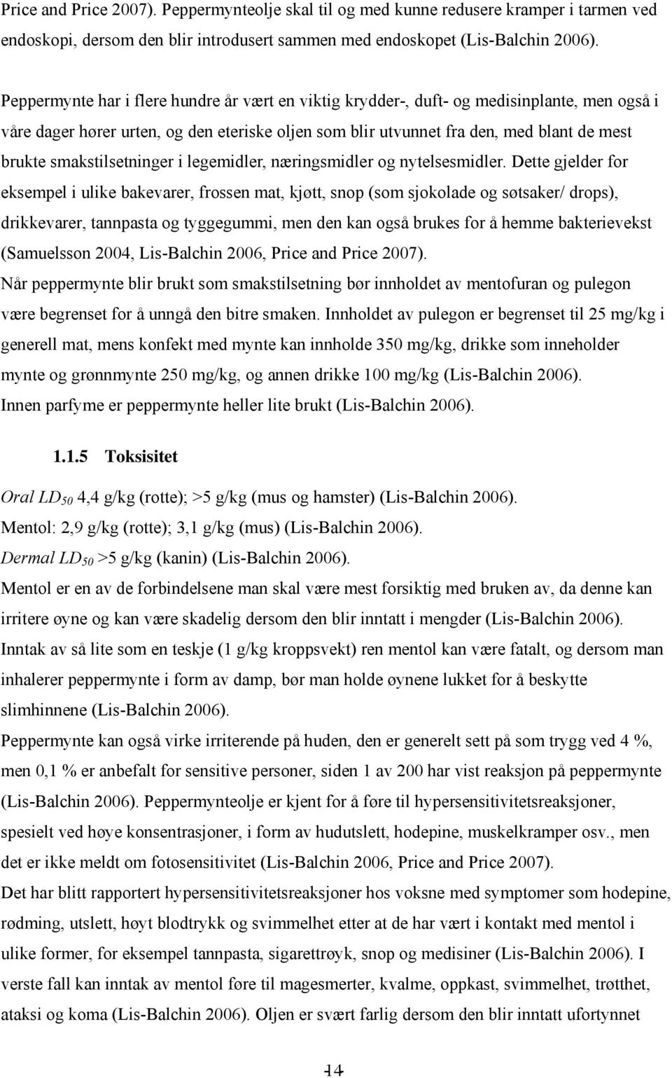 smakstilsetninger i legemidler, næringsmidler og nytelsesmidler.