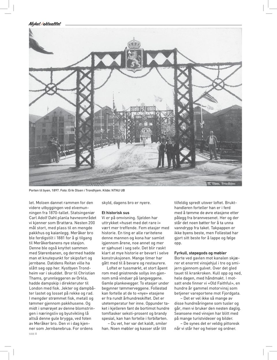 Meråker bro ble ferdigstilt i 1881 for å gi tilgang til Meråkerbanens nye stasjon. Denne ble også knyttet sammen med Størenbanen, og dermed hadde man et knutepunkt for skipsfart og jernbane.