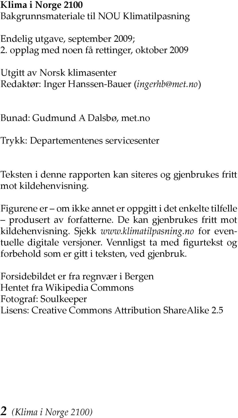 no Trykk: Departementenes servicesenter Teksten i denne rapporten kan siteres og gjenbrukes fritt mot kildehenvisning.