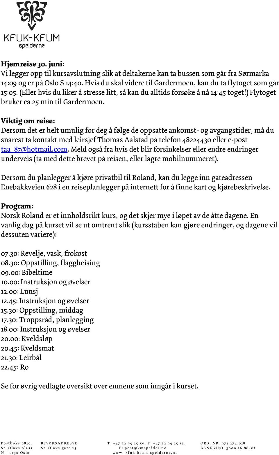 Viktig om reise: Dersom det er helt umulig for deg å følge de oppsatte ankomst- og avgangstider, må du snarest ta kontakt med leirsjef Thomas Aalstad på telefon 48224430 eller e-post taa_87@hotmail.