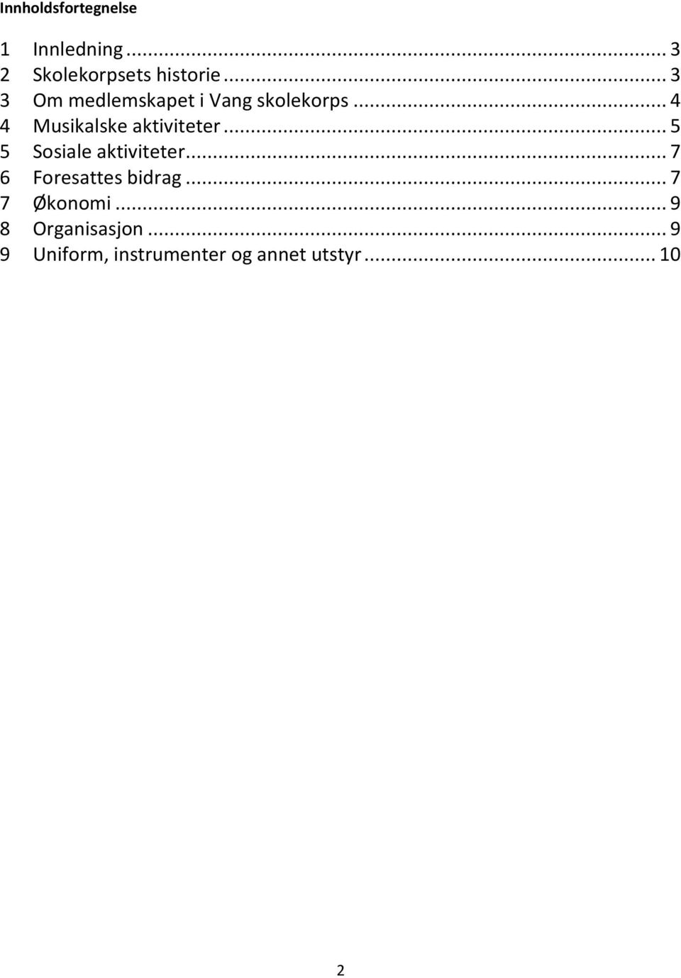 .. 5 5 Sosiale aktiviteter... 7 6 Foresattes bidrag... 7 7 Økonomi.