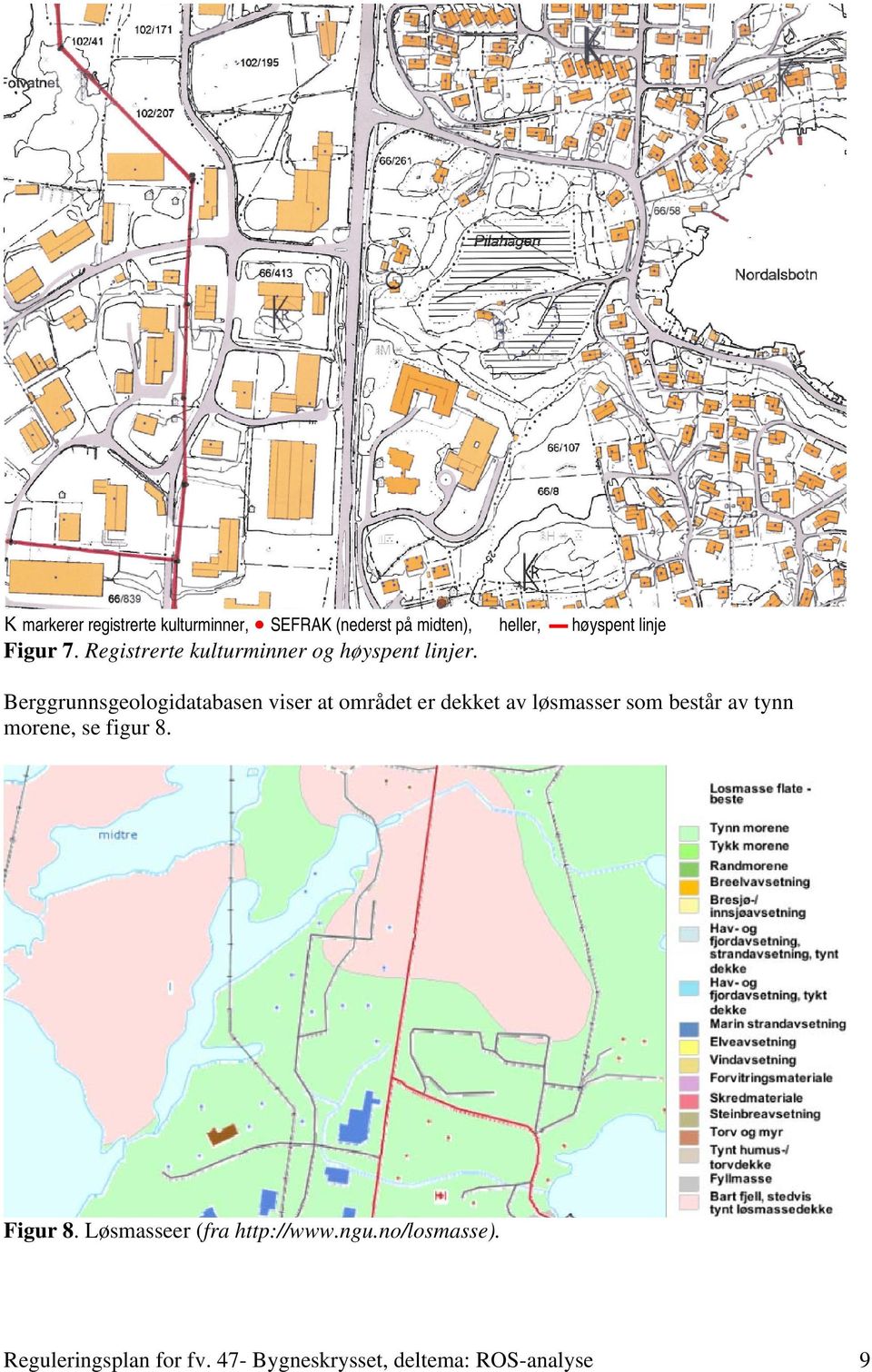 Berggrunnsgeologidatabasen viser at området er dekket av løsmasser som består av tynn