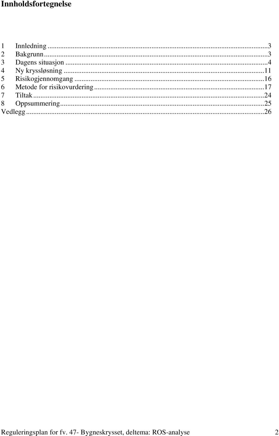 ..16 6 Metode for risikovurdering...17 7 Tiltak...24 8 Oppsummering.