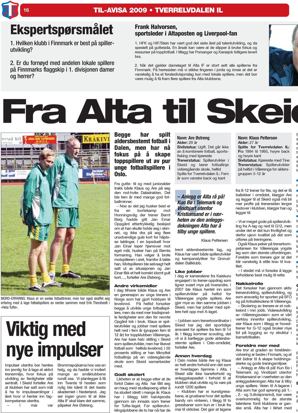 En årsak kan være at de slipper å bruke fokus og ressurser på toppfotball. I tillegg har Porsanger og Karasjok tidligere levert bra. 2.