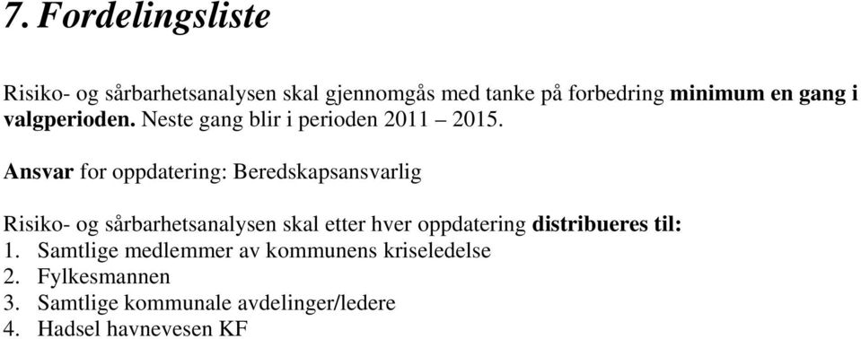 Ansvar for oppdatering: Beredskapsansvarlig Risiko- og sårbarhetsanalysen skal etter hver oppdatering