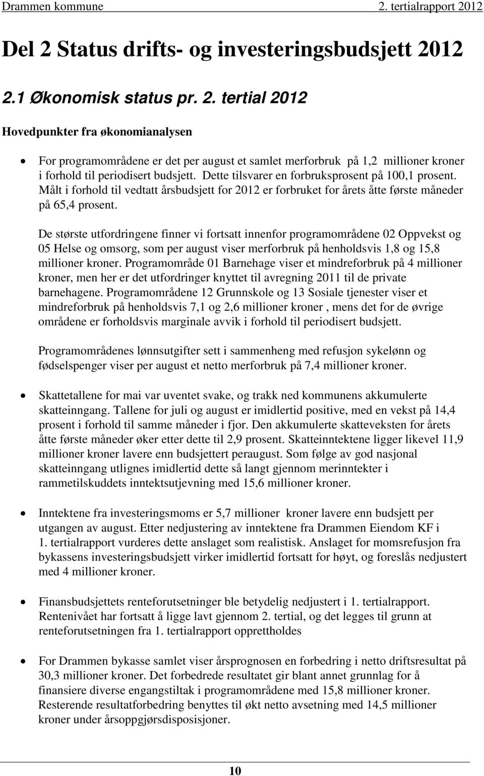 De største utfordringene finner vi fortsatt innenfor programområdene 02 Oppvekst og 05 Helse og omsorg, som per august viser merforbruk på henholdsvis 1,8 og 15,8 millioner kroner.