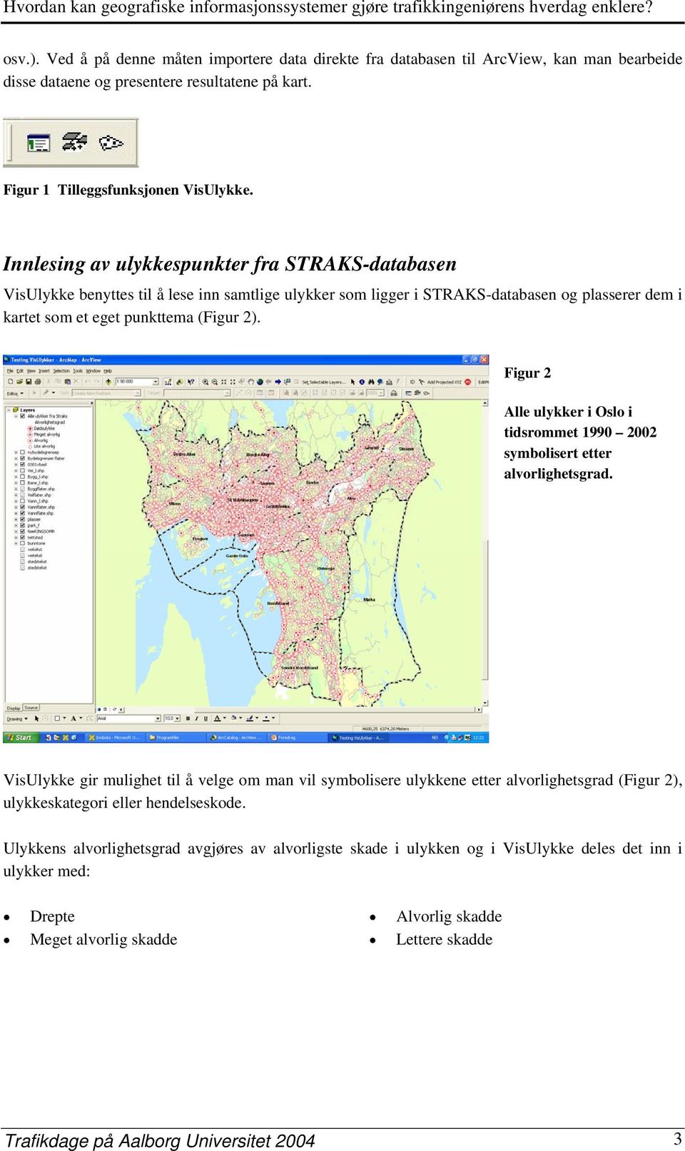 Figur 2 Alle ulykker i Oslo i tidsrommet 1990 2002 symbolisert etter alvorlighetsgrad.