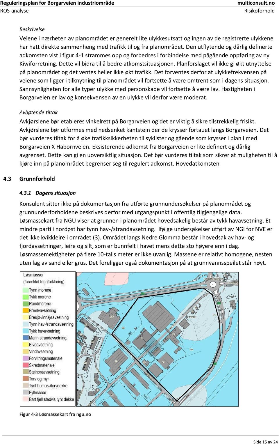 Planforslaget vil ikke gi økt utnyttelse på planområdet og det ventes heller ikke økt trafikk.