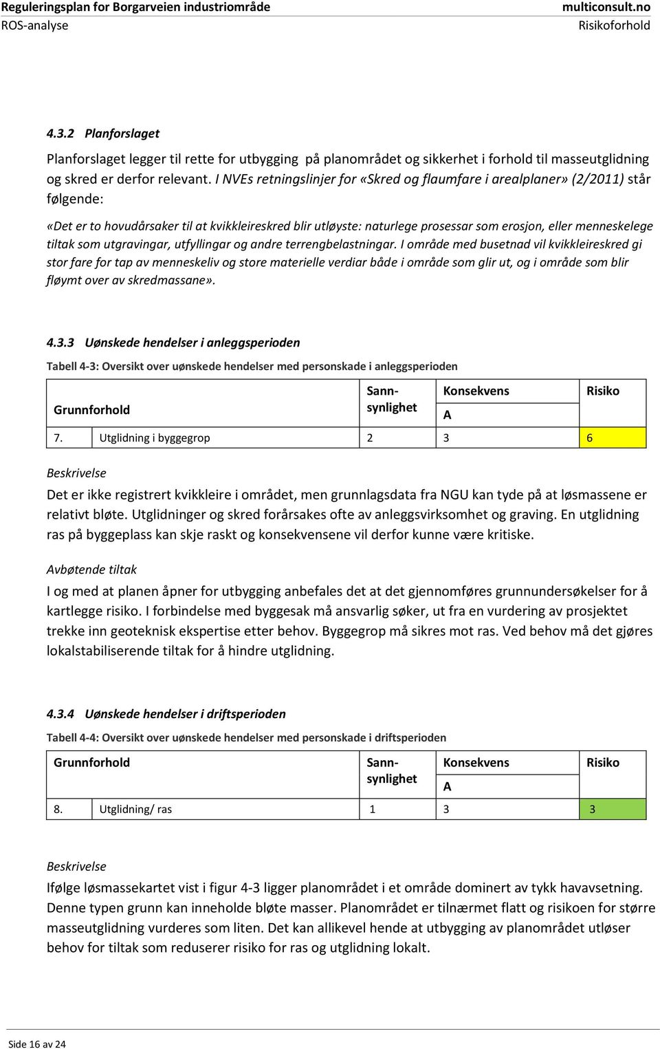 tiltak som utgravingar, utfyllingar og andre terrengbelastningar.