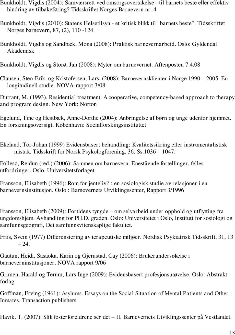 Tidsskriftet Norges barnevern, 87, (2), 110-124 Bunkholdt, Vigdis og Sandbæk, Mona (2008): Praktisk barnevernarbeid.