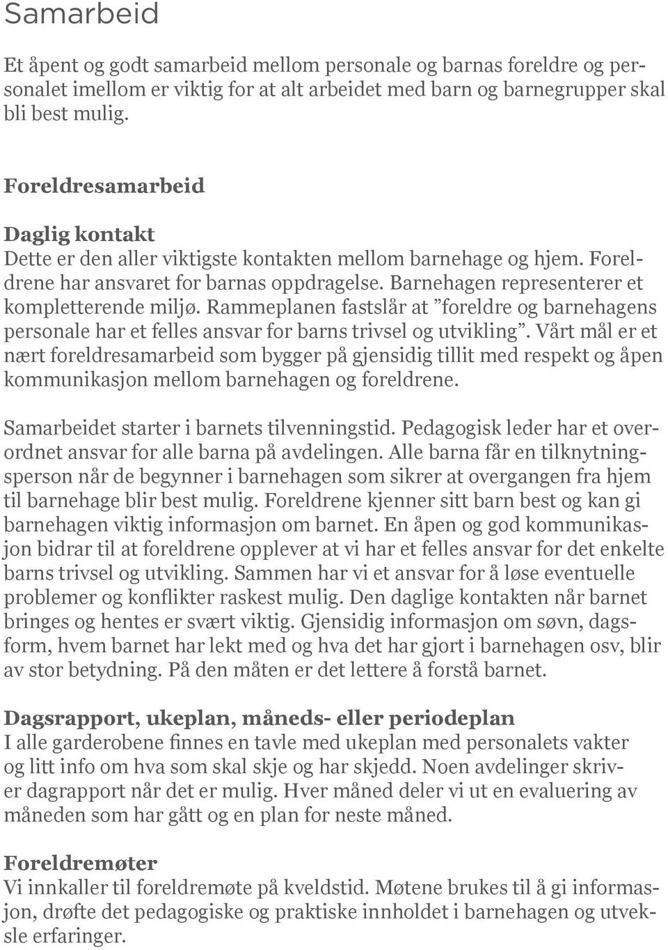 Rammeplanen fastslår at foreldre og barnehagens personale har et felles ansvar for barns trivsel og utvikling.