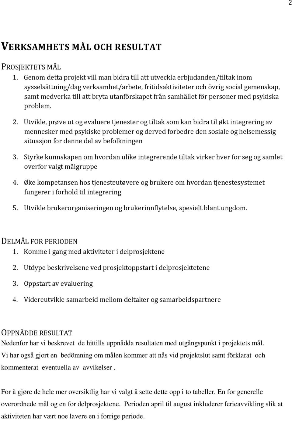 utanförskapet från samhället för personer med psykiska problem. 2.