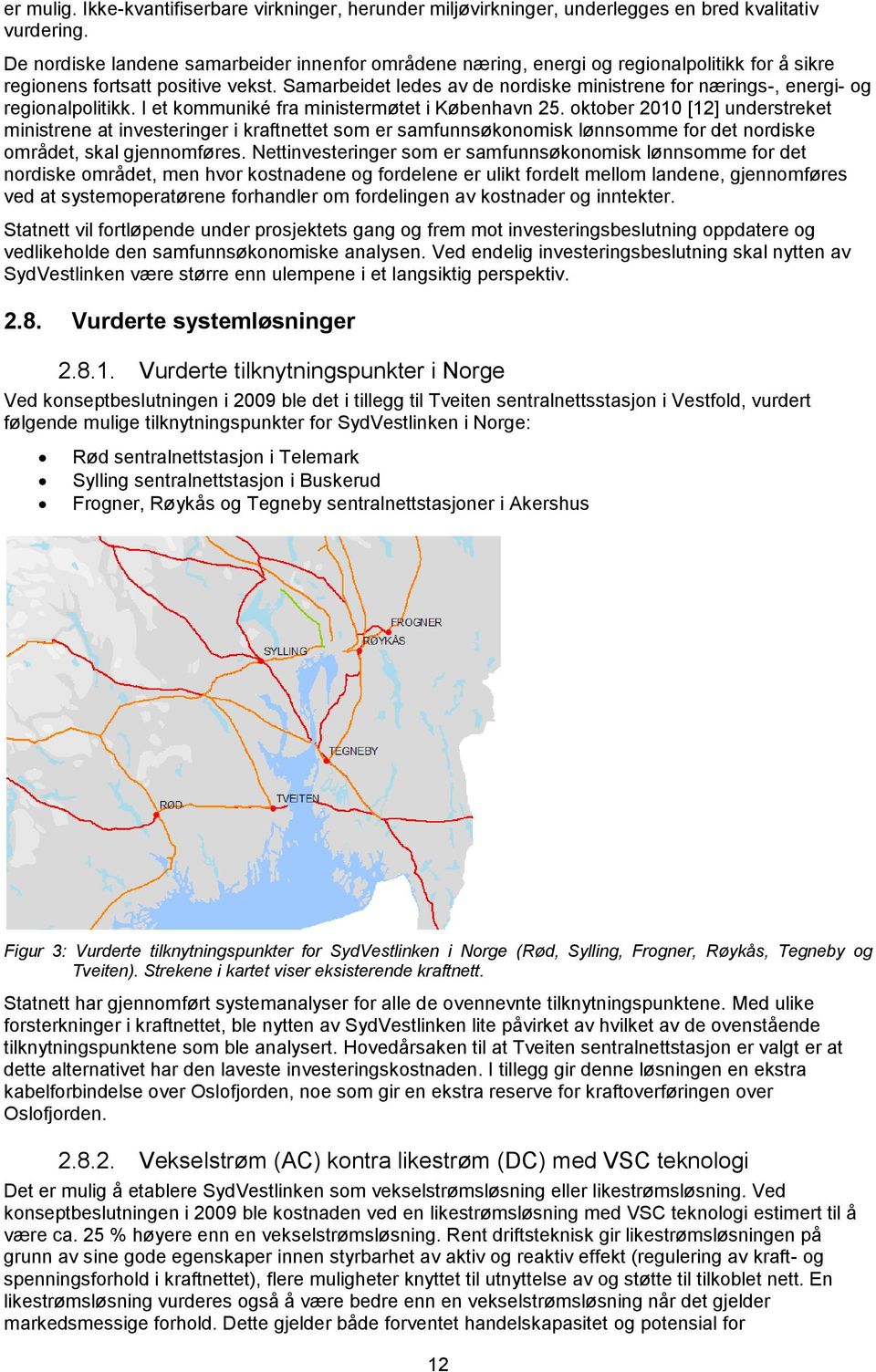 Samarbeidet ledes av de nordiske ministrene for nærings-, energi- og regionalpolitikk. I et kommuniké fra ministermøtet i København 25.