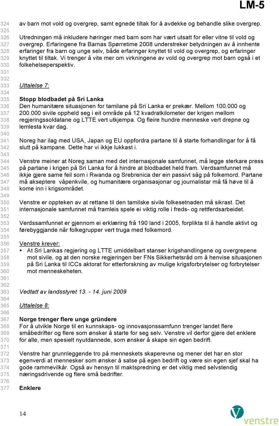 Utredningen må inkludere høringer med barn som har vært utsatt for eller vitne til vold og overgrep.