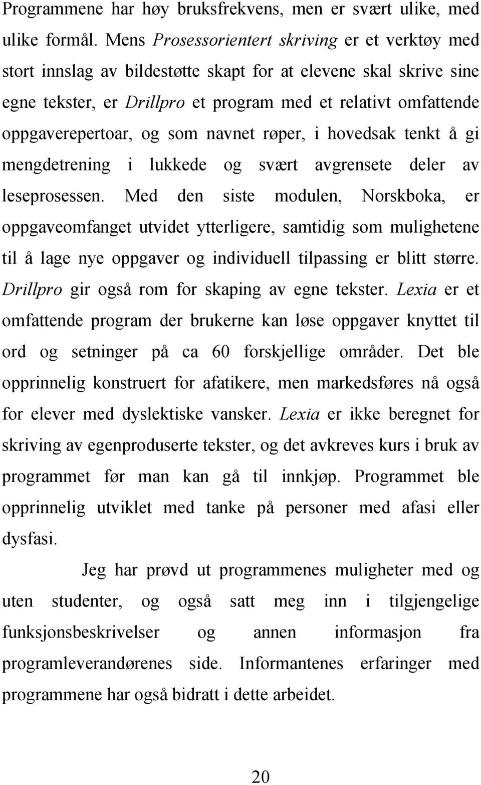 og som navnet røper, i hovedsak tenkt å gi mengdetrening i lukkede og svært avgrensete deler av leseprosessen.